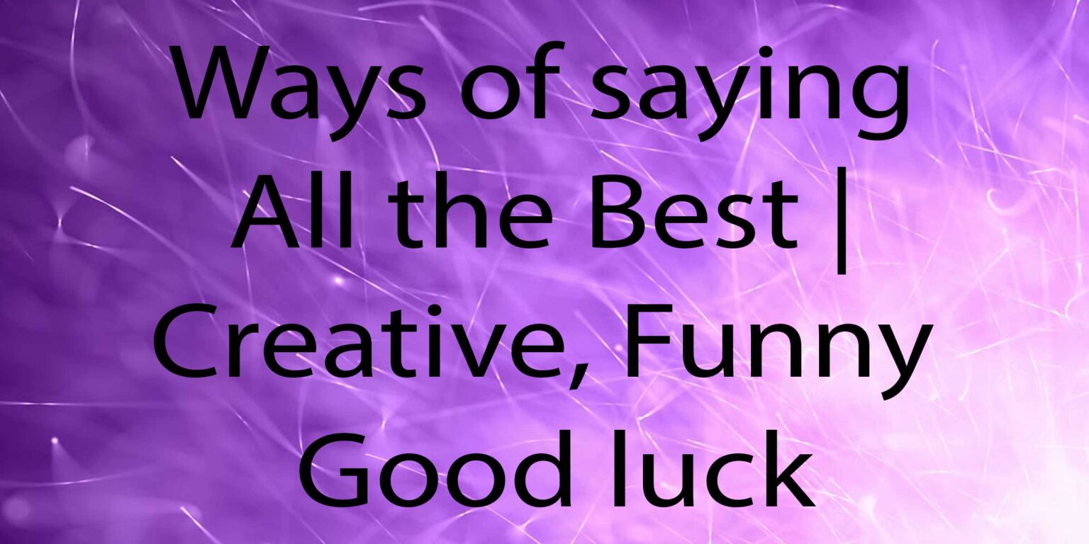 20 Ways Of Saying All The Best Creative Funny Good Luck Wishes