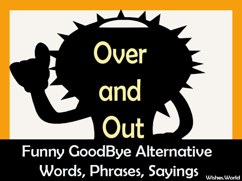 Hilarious Funny Goodbye Alternative Sayings Wishes