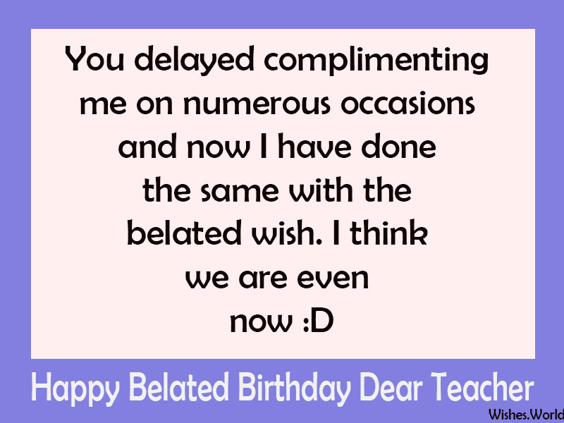 Appropriate Belated Birthday Wishes For Your Teacher Wishes